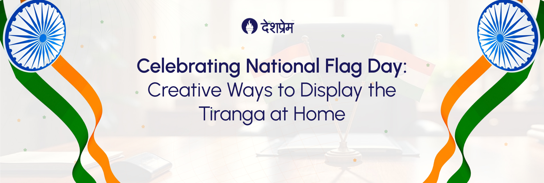 Celebrating National Flag Day_ Creative Ways to Display the Tiranga at Home