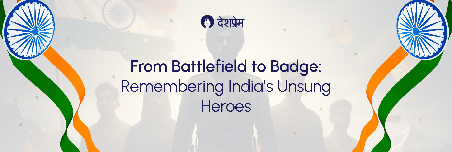 From Battlefield to Badge - Remembering India’s Unsung Heroes