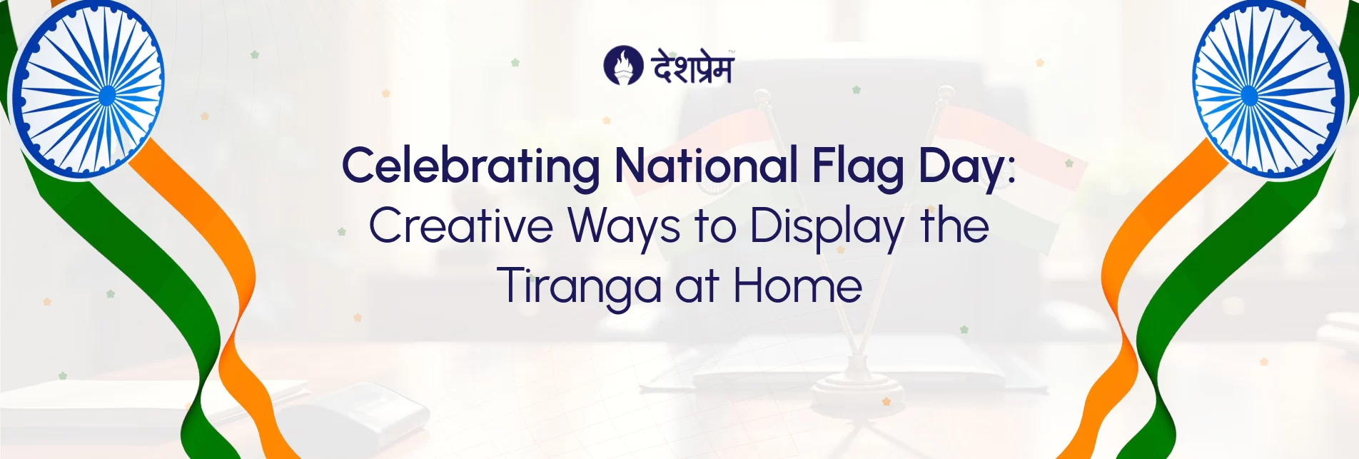 Celebrating National Flag Day_ Creative Ways to Display the Tiranga at Home