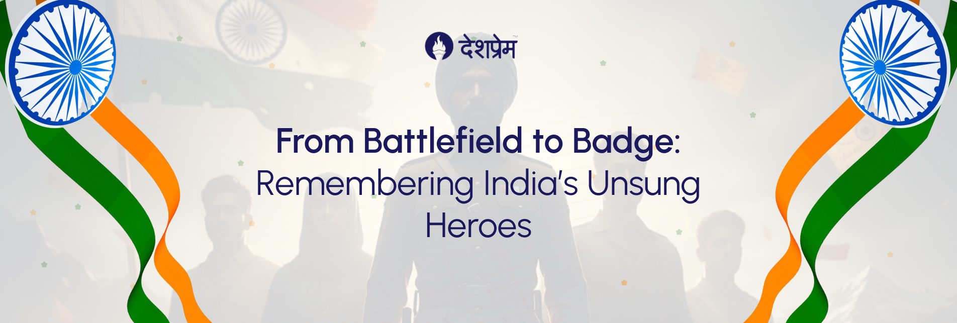 From Battlefield to Badge - Remembering India’s Unsung Heroes